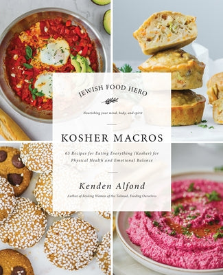 Kosher Macros: 63 Recipes for Eating Everything (Kosher) for Physical Health and Emotional Balance by Alfond, Kenden