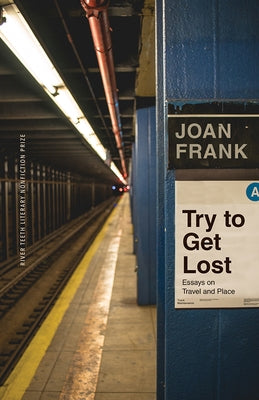 Try to Get Lost: Essays on Travel and Place by Frank, Joan