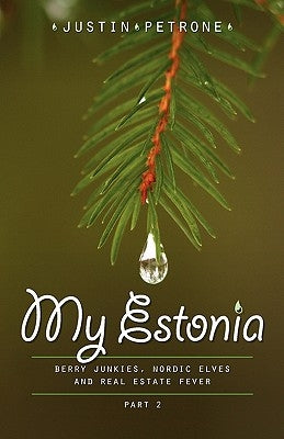 My Estonia 2: Berry Junkies, Nordic Elves, and Real Estate Fever Paperback Petrone Print