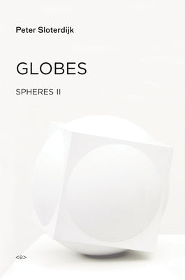 Globes: Spheres Volume II: Macrospherology by Sloterdijk, Peter