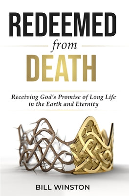Redeemed from Death: Receiving God's Promise of Long Life in the Earth and Eternity Paperback Higherlife Development Service