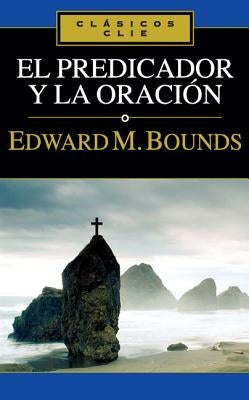 El Predicador Y La Oración by Bounds, Edward M.