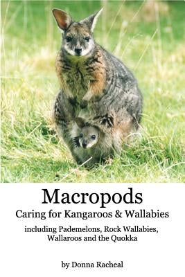 Macropods - Caring for Kangaroos and Wallabies by Racheal, Donna