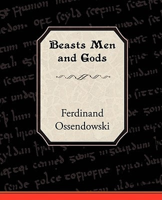 Beasts Men and Gods by Ossendowski, Ferdinand