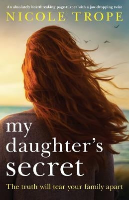 My Daughter's Secret: An Absolutely Heartbreaking Page-Turner with a Jaw-Dropping Twist by Trope, Nicole