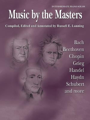 Music by the Masters: Bach, Beethoven, Chopin, Grieg, Handel, Haydn, Schubert and More by Lanning, Russell E.