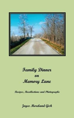 A Family Dinner On Memory Lane: Recipes, Recollections and photographs by Gish, Joyce