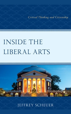 Inside the Liberal Arts: Critical Thinking and Citizenship Paperback Rowman & Littlefield Publishers