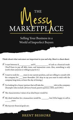 The Messy Marketplace: Selling Your Business in a World of Imperfect Buyers by Beshore, Brent