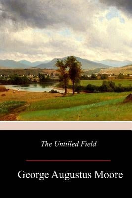 The Untilled Field Paperback Createspace Independent Publishing Platform