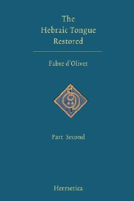 The Hebraic Tongue Restored: Part Second by D'Olivet, Antoine Fabre