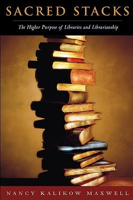 Sacred Stacks: The Higher Purpose of Libraries and Librarianship Paperback ALA Editions