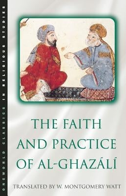 The Faith and Practice of Al-Ghazali by Watt, William Montgomery