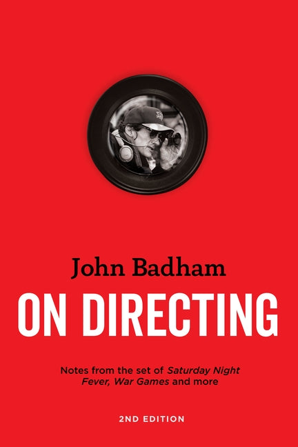 John Badham on Directing - 2nd Edition: Notes from the Set of Saturday Night Fever, War Games, and More Paperback Michael Wiese Productions