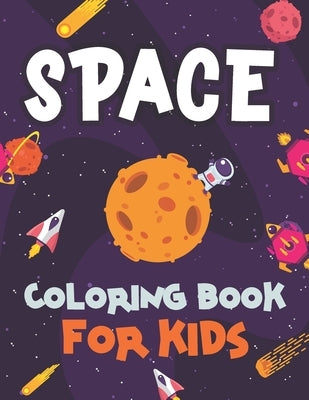 Space Coloring Book for Kids: Fantastic Outer Space Coloring Pages with Space Ships, Astronauts, Planets and Rockets for Kids - 40 Premium Coloring Paperback Independently Published