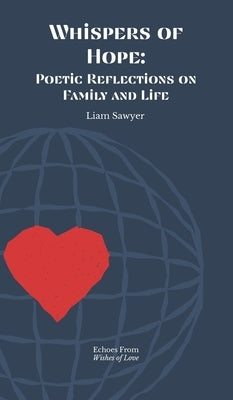 Whispers of Hope: Poetic Reflections on Family and Life by Sawyer, Liam