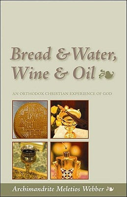 Bread & Water, Wine & Oil: An Orthodox Christian Experience of God Paperback Ancient Faith Publishing