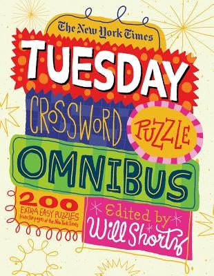 The New York Times Tuesday Crossword Puzzle Omnibus: 200 Easy Puzzles from the Pages of the New York Times by New York Times