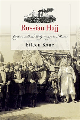 Russian Hajj: Empire and the Pilgrimage to Mecca by Kane, Eileen