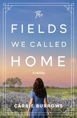 The Fields We Called Home by Burrows, Carrie