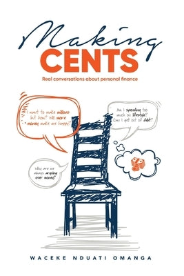 Making Cents: Real Conversations about personal finance by Nduati Omanga, Waceke