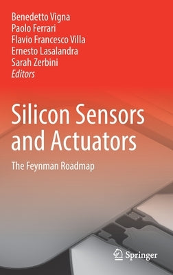 Silicon Sensors and Actuators: The Feynman Roadmap by Vigna, Benedetto