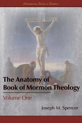 The Anatomy of Book of Mormon Theology: Volume One Paperback Greg Kofford Books, Inc.