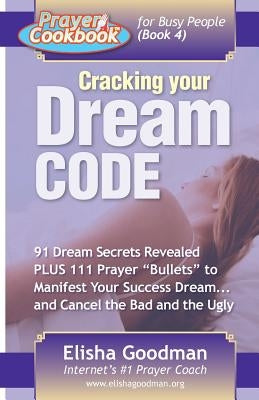 Prayer Cookbook for Busy People (Book 4): Cracking Your Dream Code Paperback Elisha Goodman