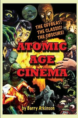 Atomic Age Cinema The Offbeat, the Classic and the Obscure Paperback Midnight Marquee Press, Inc.