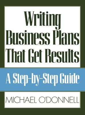 Writing Business Plans That Get Results by Odonnell