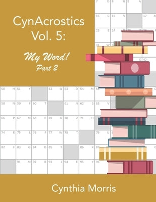 CynAcrostics Volume 5: My Word! Part 2 Paperback Cynthia Morris