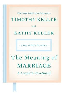 The Meaning of Marriage: A Couple's Devotional: A Year of Daily Devotions by Keller, Timothy