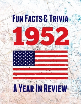 Fun Facts & Trivia 1952 - A Year In Review: The perfect book to bring back memories of times gone by - Super party present to celebrate a birthday or by Publications, Spotty Dog