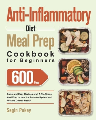 Anti-Inflammatory Diet Meal Prep Cookbook for Beginners: 600-Day Quick and Easy Recipes and A No-Stress Meal Plan to Heal the Immune System and Restor Paperback Frence Gaden