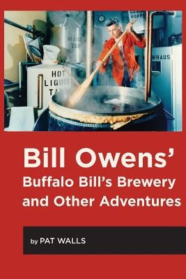 Bill Owens' Buffalo Bill's Brewery and Other Adventures Paperback White Mule Press