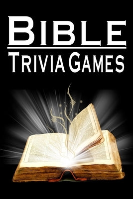 Bible Trivia Games: 1000+ Questions to Sharpen Your Understanding of Scripture Paperback Independently Published