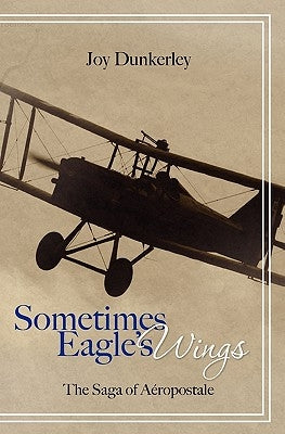 Sometimes Eagle's Wings: the Saga of Aéropostale Paperback Booksurge Publishing