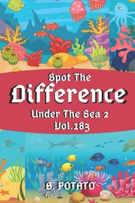 Spot the Difference Under The Sea 2 Vol.183: Children's Activities Book for Kids Age 3-8, Kids, Boys and Girls Paperback Independently Published
