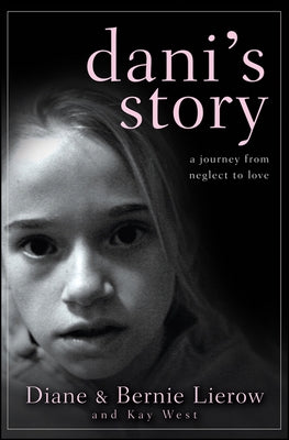 Dani's Story: A Journey from Neglect to Love by Lierow, Diane