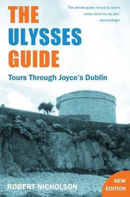 Ulysses Guide: Tours Through Joyce's Dublin by Nicholson, Robert