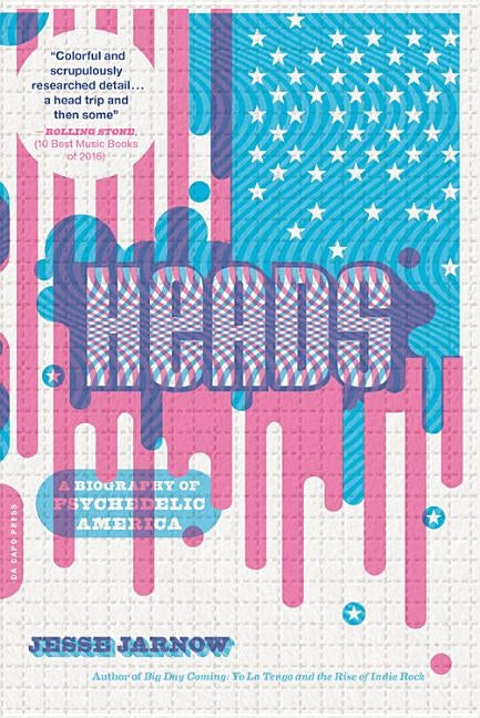 Heads: A Biography of Psychedelic America by Jarnow, Jesse