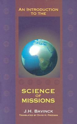 An Introduction to the Science of Missions by Bavinck, J. H.