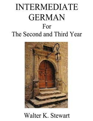 Intermediate German: A German Grammar for Speakers of American English by Stewart, Walter K.