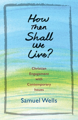 How Then Shall We Live?: Christian Engagement with Contemporary Issues Paperback Church Publishing