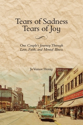 Tears of Sadness, Tears of Joy: One Couple's Journey Through Love, Faith, and Mental Illness by Honig, Jo Vamos