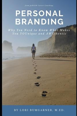 Personal Branding: Why You Need to Know What Makes You Younique and Awethentic by Bumgarner M. Ed, Lori