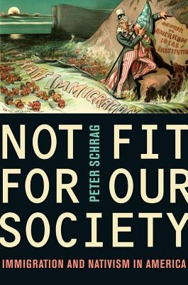 Not Fit for Our Society: Nativism and Immigration Paperback University of California Press