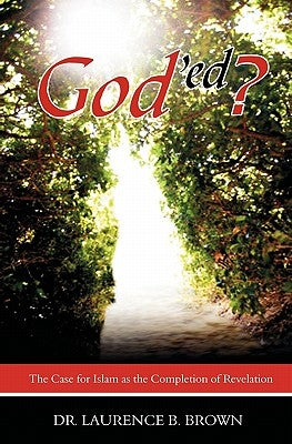 God'ed?: The Case for Islam as the Completion of Revelation Paperback Booksurge Publishing