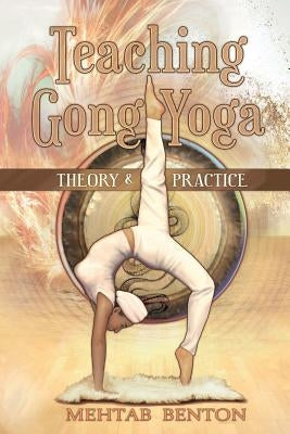 Teaching Gong Yoga by Benton, Mehtab