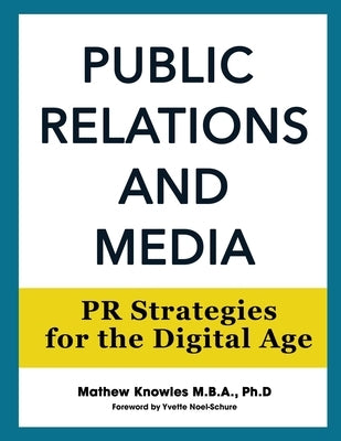 Public Relations and Media: PR Strategies for the Digital Age by Knowles, Mathew